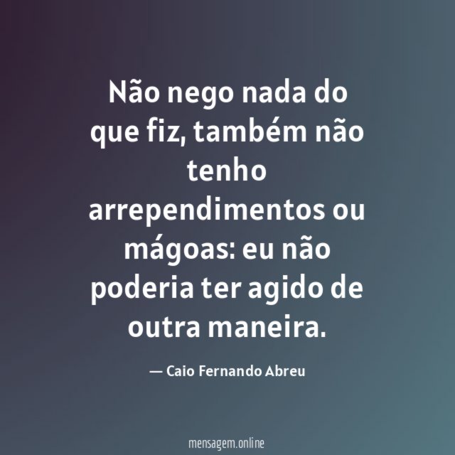 Não nego nada do que fiz