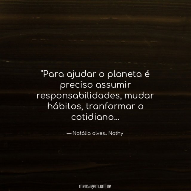 'Para ajudar o planeta é preciso assumir responsabilidades