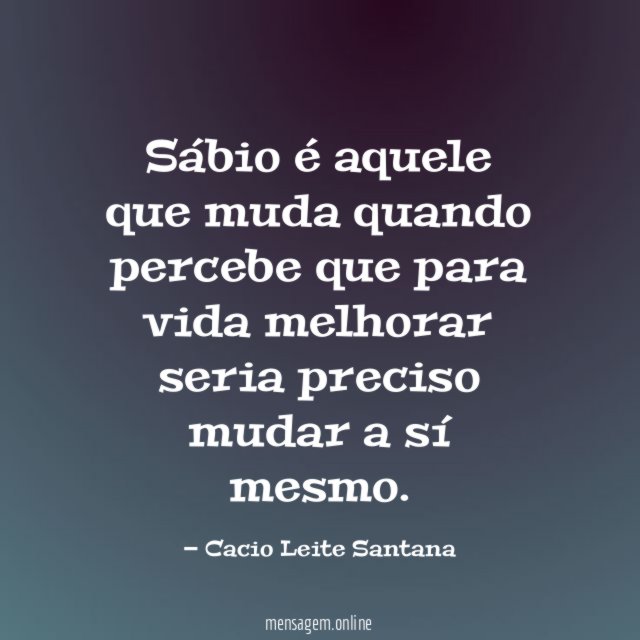 Sábio é aquele que muda quando percebe que