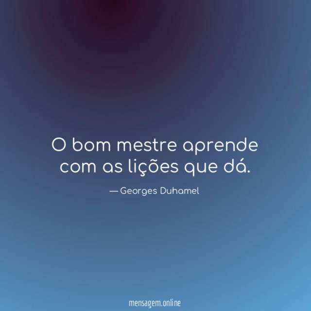 O bom mestre aprende com as lições que dá