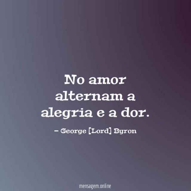 No amor alternam a alegria e a dor
