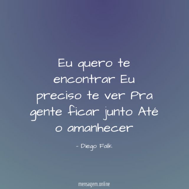 Eu quero te encontrar Eu preciso te ver Pra gente