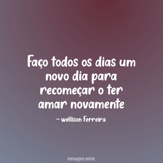 Faço todos os dias um novo dia para