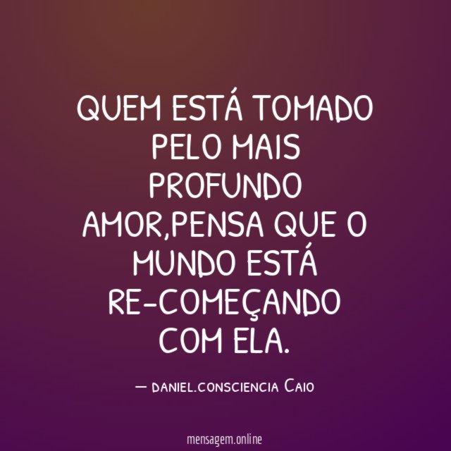 Quem está tomado pelo mais profundo amor