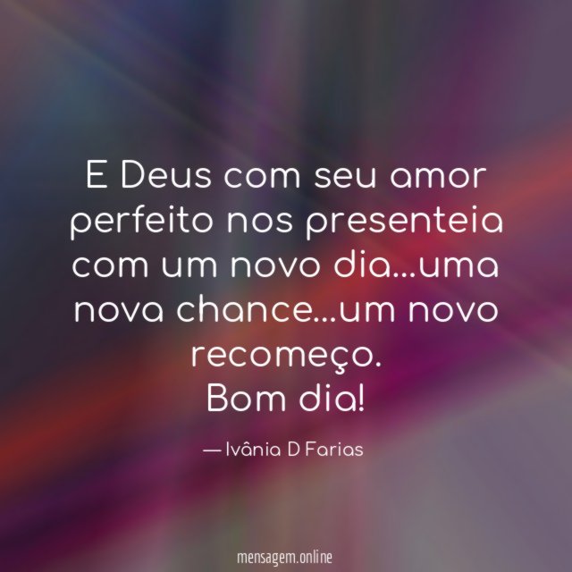 E Deus com seu amor perfeito nos presenteia com um novo dia