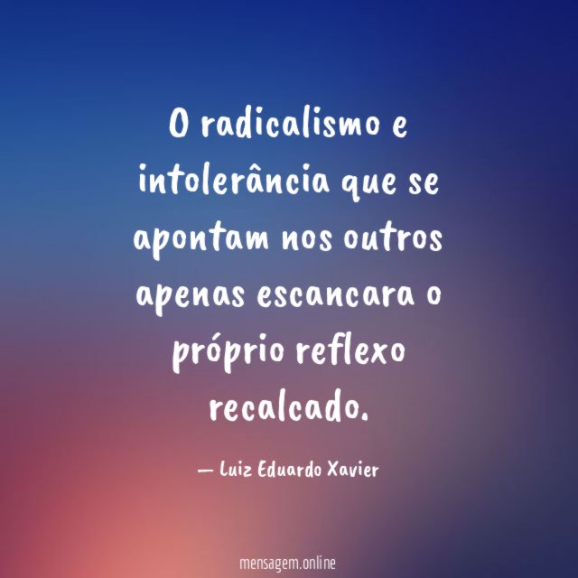 O radicalismo e intolerância que se apontam nos