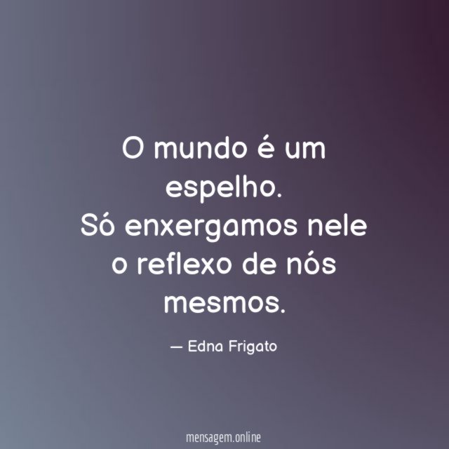 O mundo é um espelho
