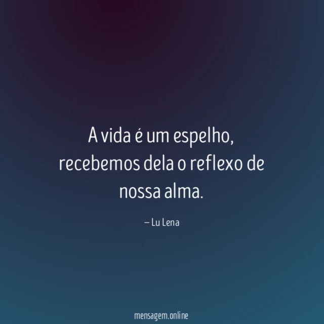 A vida é um espelho
