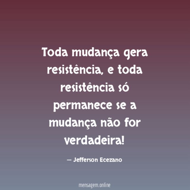 Toda mudança gera resistência