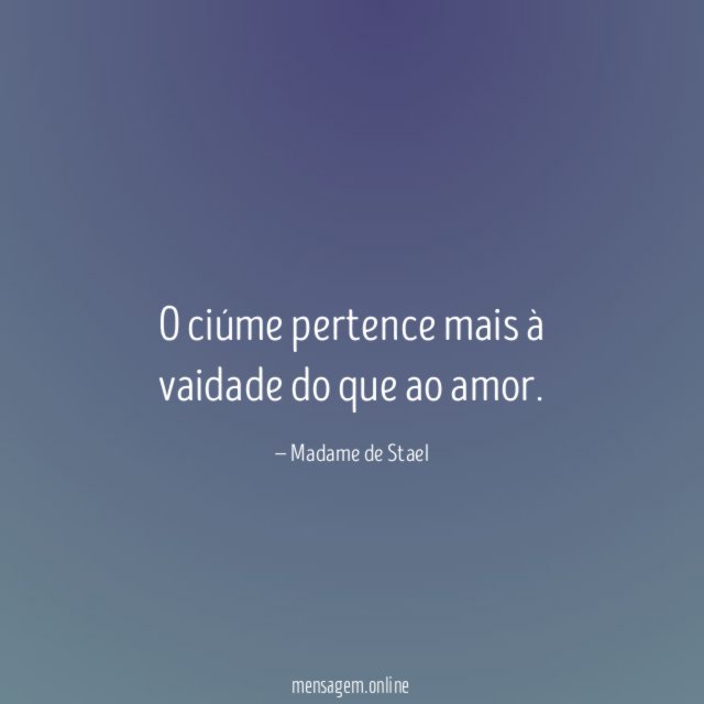 O ciúme pertence mais à vaidade do que ao amor