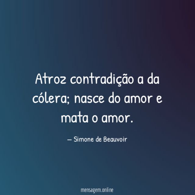 Atroz contradição a da cólera