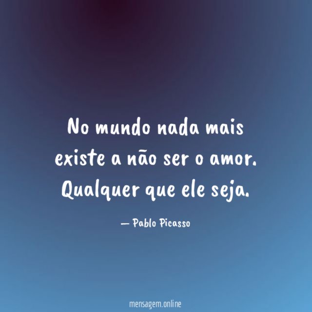 No mundo nada mais existe a não ser o amor