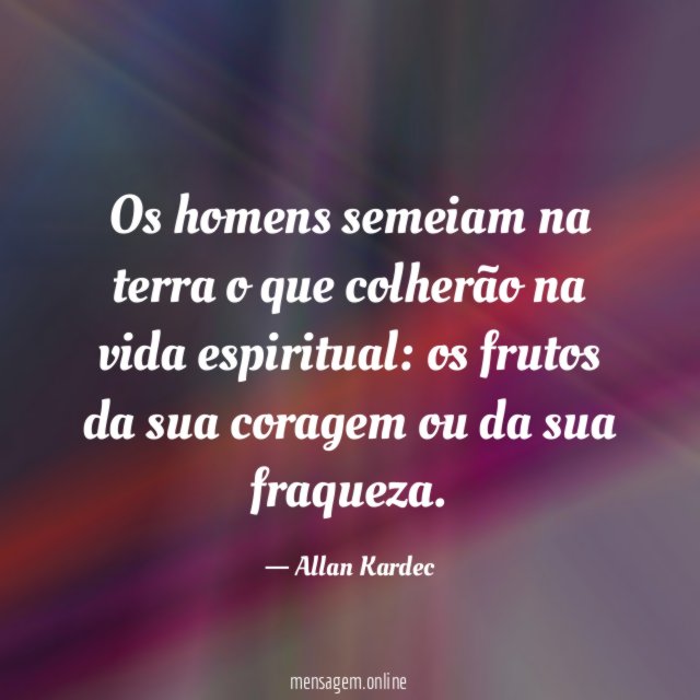 Os homens semeiam na terra o que colherão na vida espiritual