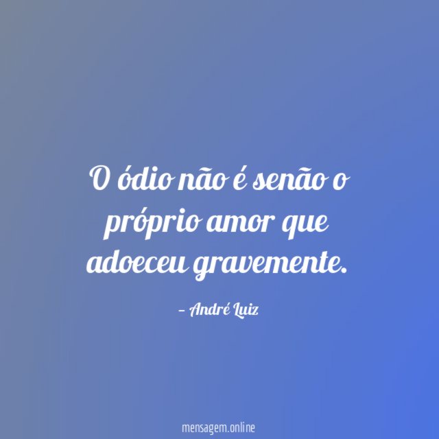 O ódio não é senão o próprio amor