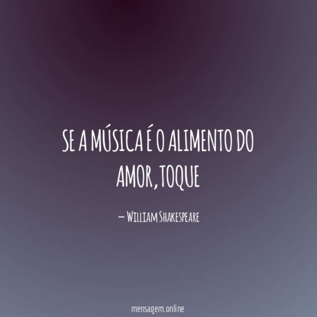 Se a música é o alimento do amor