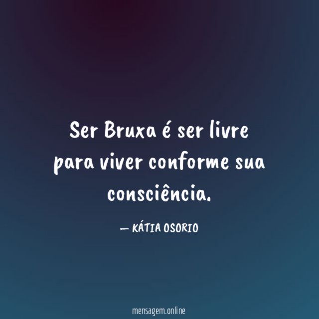 Ser Bruxa é ser livre para viver conforme sua consciência