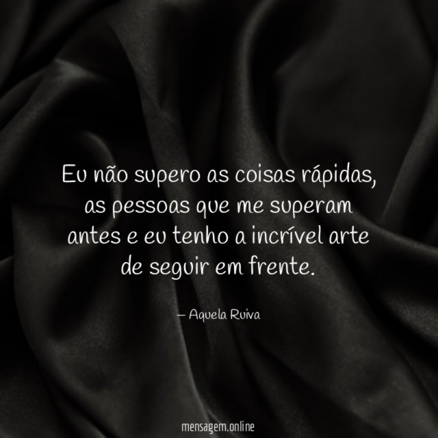 Eu não supero as coisas rápidas