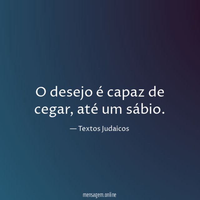 O desejo é capaz de cegar