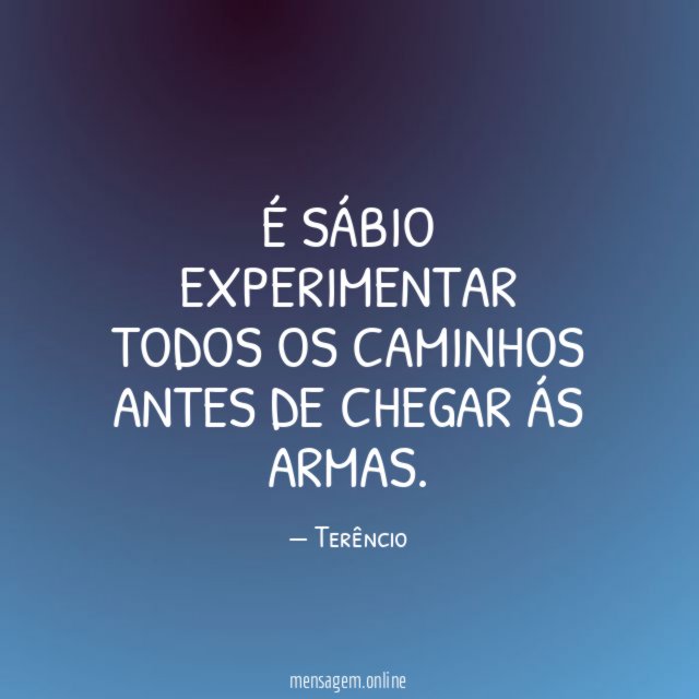 É sábio experimentar todos os caminhos antes de chegar ás armas
