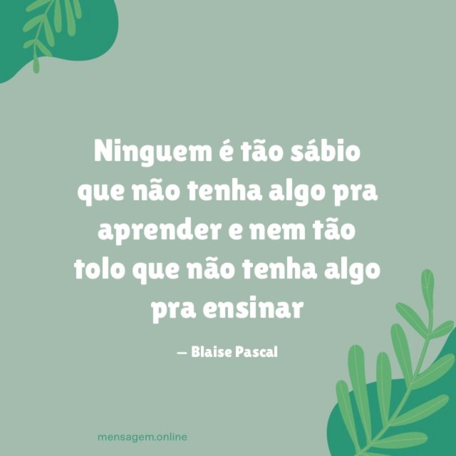 Ninguem é tão sábio que não tenha algo