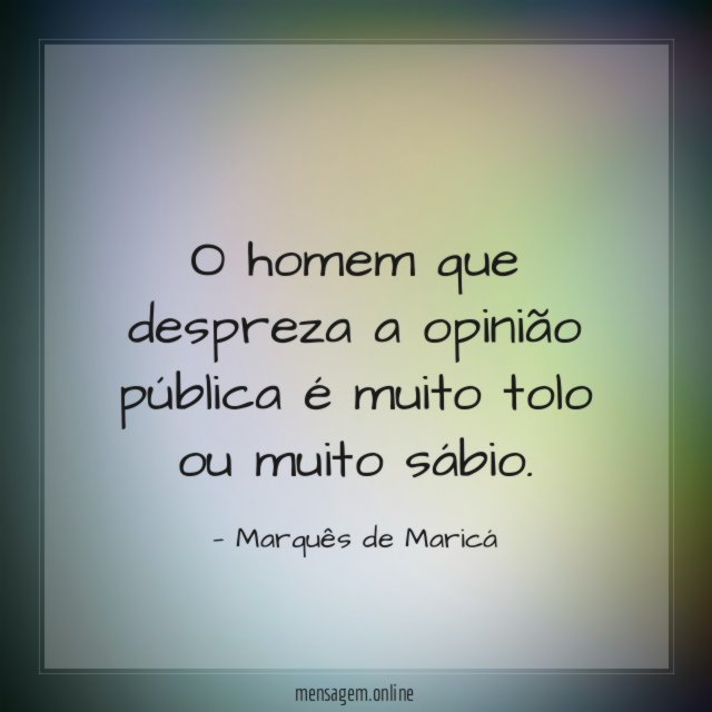 O homem que despreza a opinião pública é
