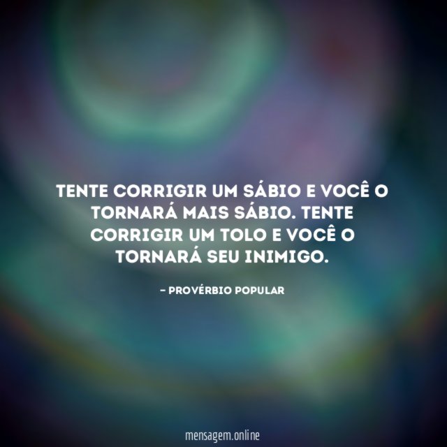 Tente corrigir um sábio e você o tornará mais sábio