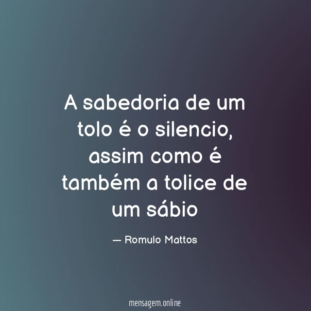 A sabedoria de um tolo é o silencio