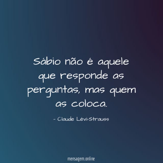 Sábio não é aquele que responde as perguntas
