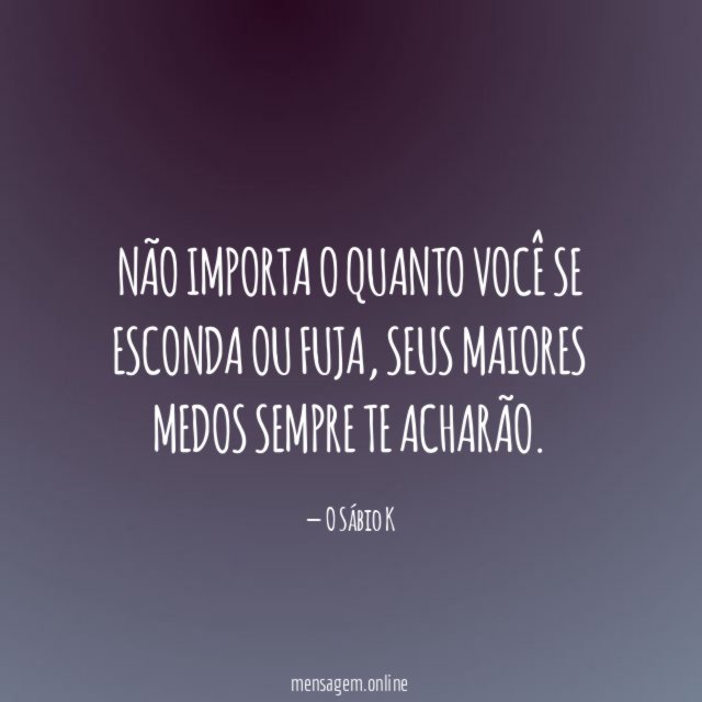 Não importa o quanto você se esconda ou fuja