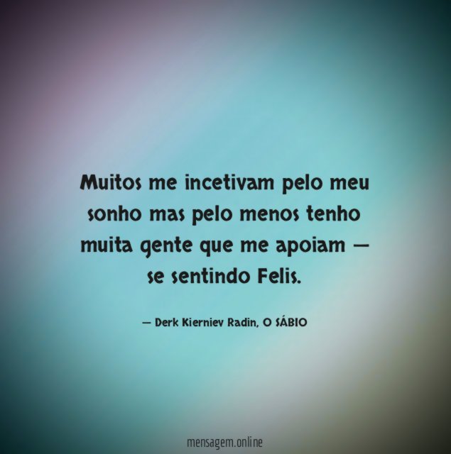muitos me incetivam pelo meu sonho mas pelo