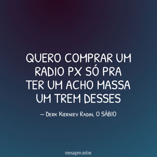 quero comprar um radio Px só pra ter