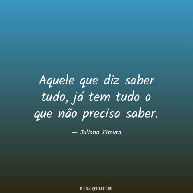 Aquele que diz saber tudo