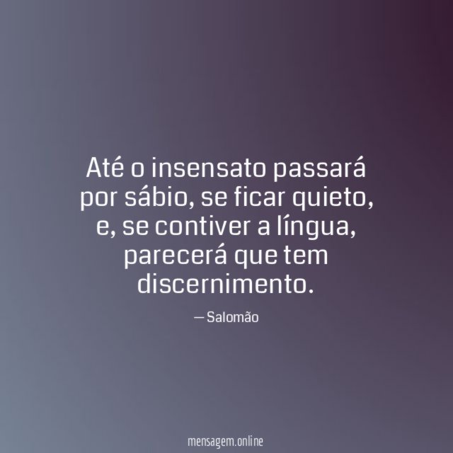 Até o insensato passará por sábio