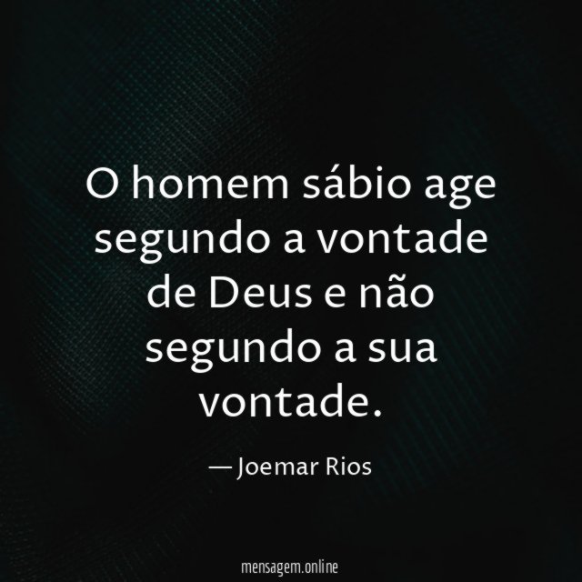 O homem sábio age segundo a vontade de