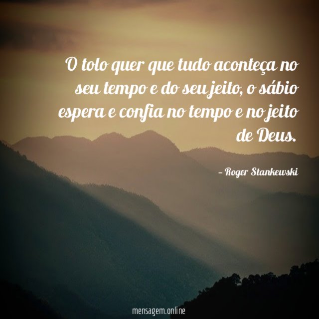 O tolo quer que tudo aconteça no seu