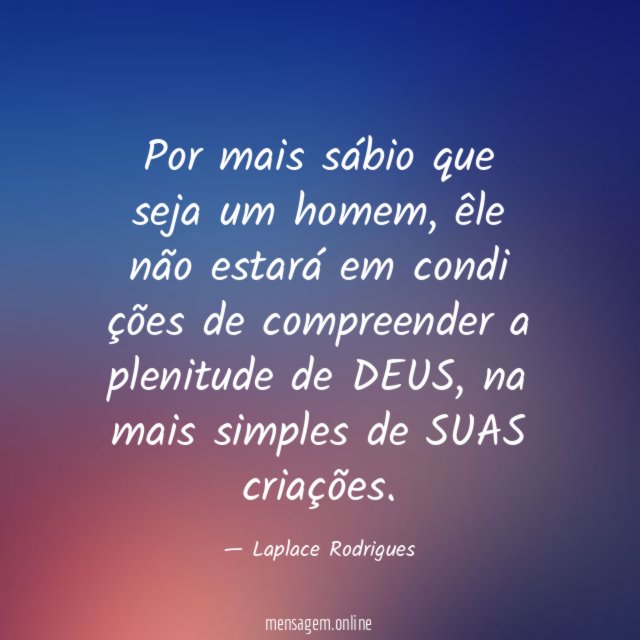 Por mais sábio que seja um homem