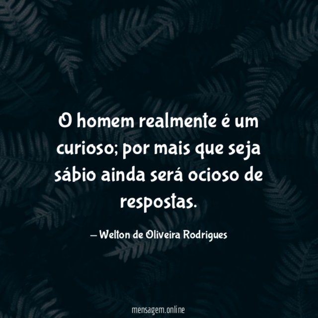 O homem realmente é um curioso