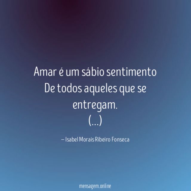 Amar é um sábio sentimento De todos aqueles que se entregam