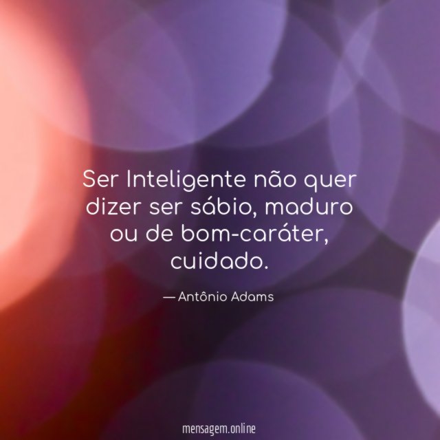 Ser Inteligente não quer dizer ser sábio