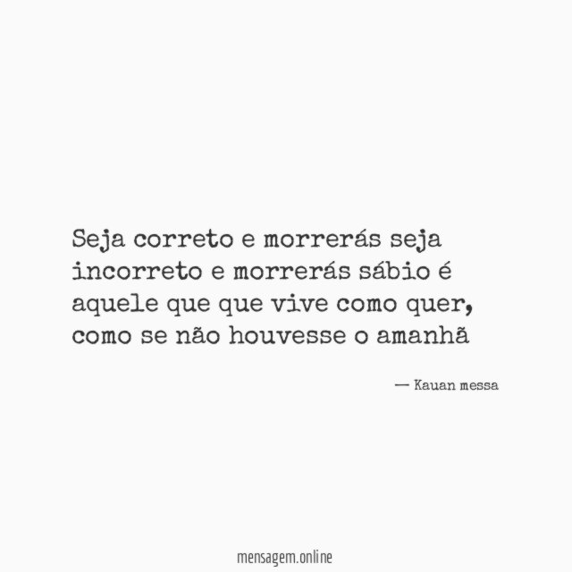 Seja correto e morrerás seja incorreto e morrerás