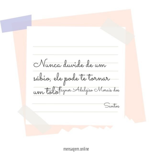 Nunca duvide de um sábio