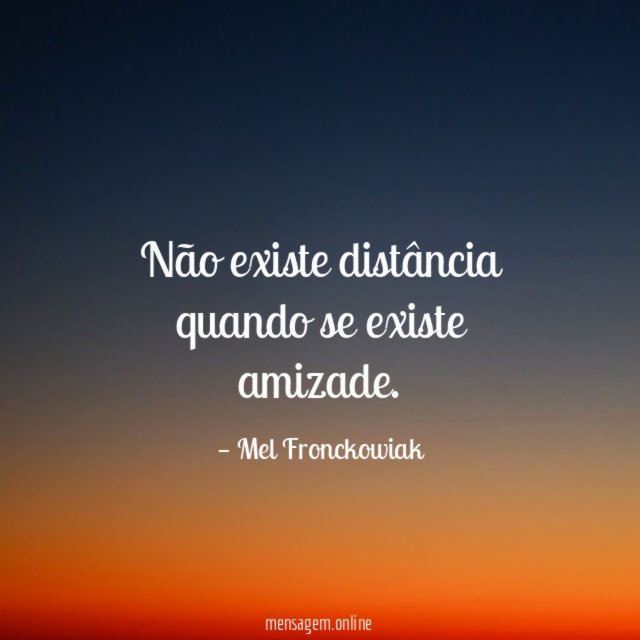 Não existe distância quando se existe amizade