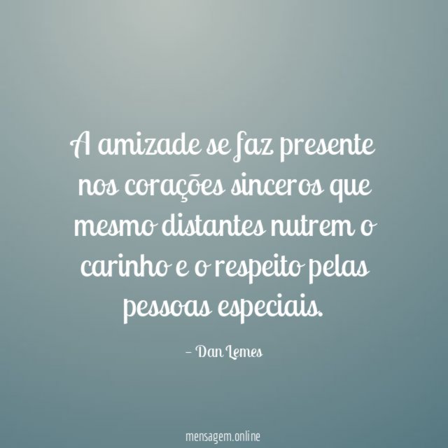 A amizade se faz presente nos corações sinceros