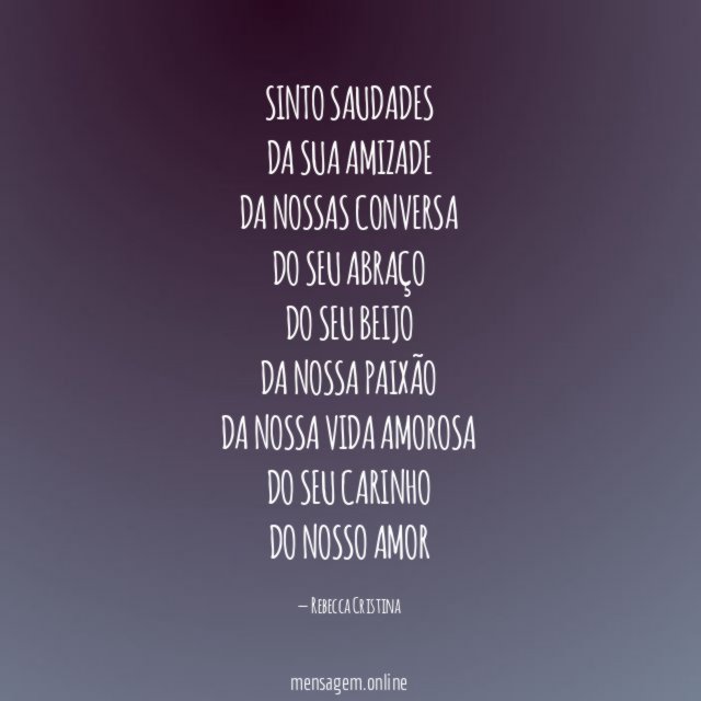 Sinto Saudades Da Sua Amizade Da Nossas Conversa Do Seu Abraço Do