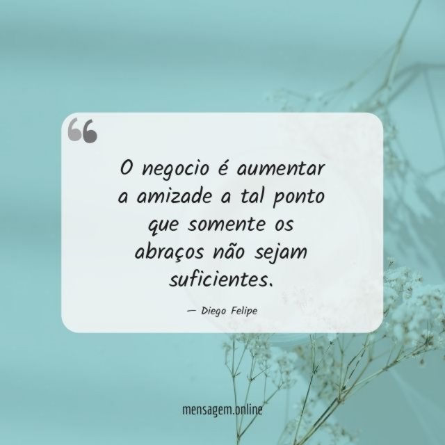 O negocio é aumentar a amizade a tal