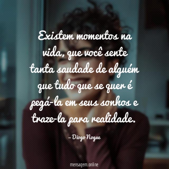 Existem momentos na vida