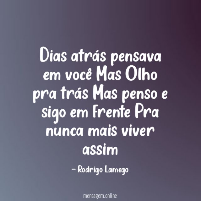 Dias atrás pensava em você Mas Olho pra trás Mas