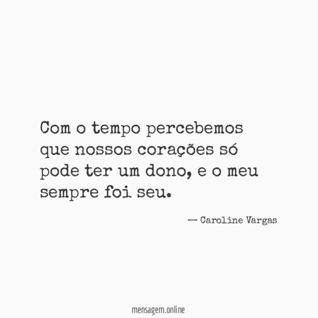 Com o tempo percebemos que nossos corações só