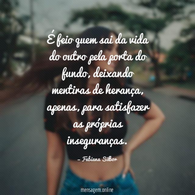 É feio quem sai da vida do outro pela porta do fundo