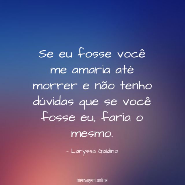 Se eu fosse você me amaria até morrer